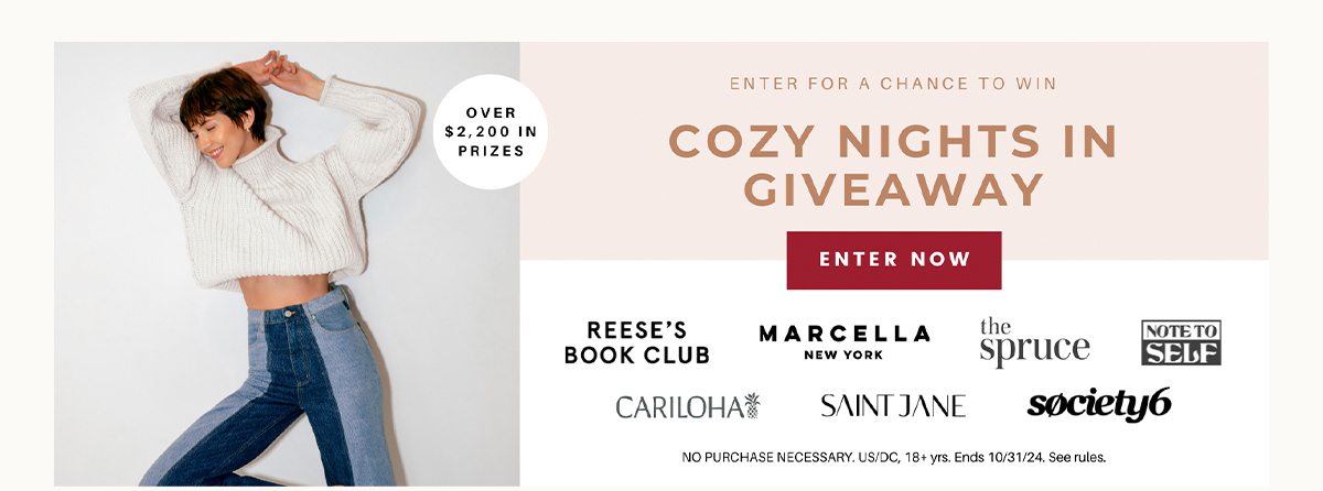 Enter For A Chance To Win | Cozy Nights In Giveaway | Enter Now | Reese's Book Club | Marcella New York | The Spruce | Note To Self | Cariloha | Saint Jane | Society6 | No purchase necessary. US/DC, 18+ yrs. Ends 10/31/24. See rules.