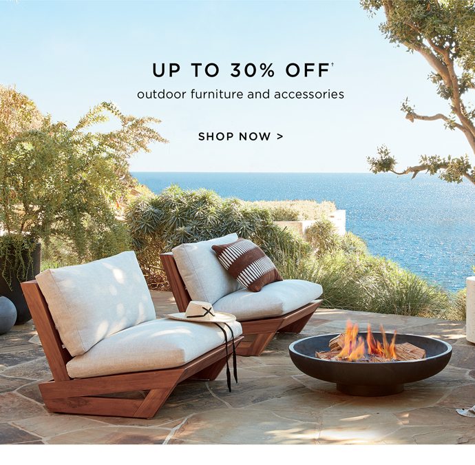 Up to 30% off outdoor furniture and accessories SHOP NOW