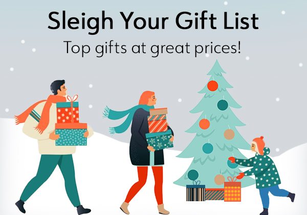 Sleigh Your Gift List. Top gifts at great prices!