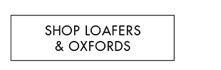 SHOP LOAFERS & OXFORDS