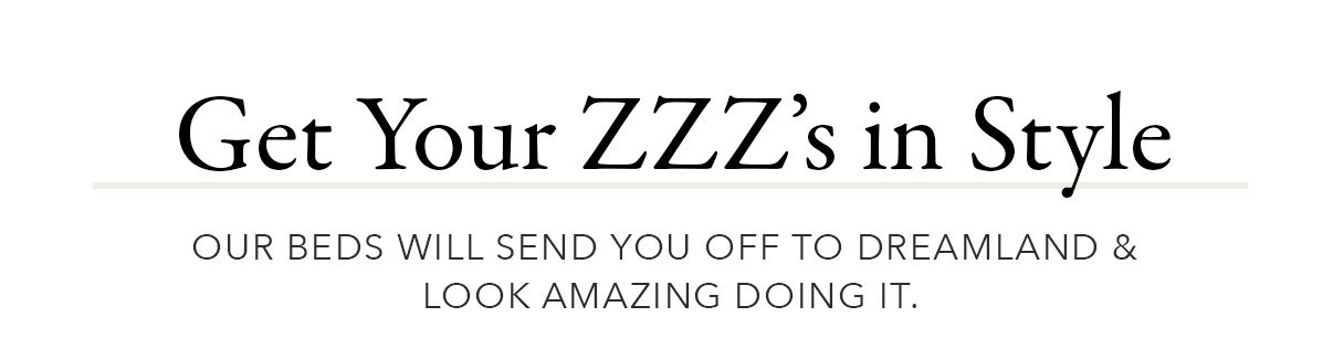 Get your ZZZ's in style | SHOP NOW