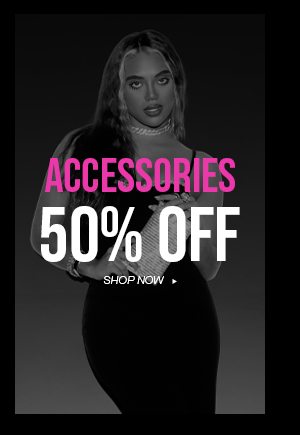 ACCESSORIES 50% OFF SHOP NOW