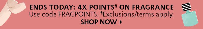 Ends Today 4x Points on fragrance