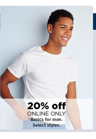 20% off select basics for men. online only. shop now.