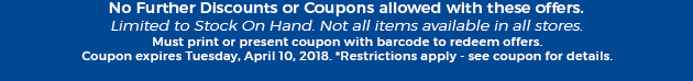 Must print or present coupon with barcode to redeem offers. Coupon valid In-Store on Tuesday, April 10, 2018. *Restrictions apply - see coupon for details.