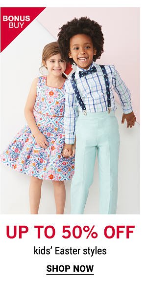 Bonus Buy - UP to 50% off kids' Easter styles. Shop Now.