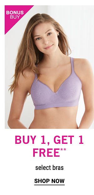 Bonus Buy - Buy , get  free** select bras. Shop Now.