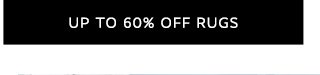 UP TO 60% OFF RUGS
