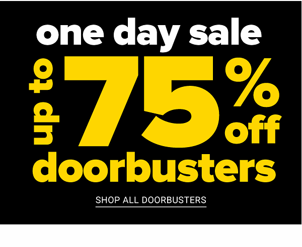 One Day Sale! Up to 75% off Doorbusters - Shop Doorbusters