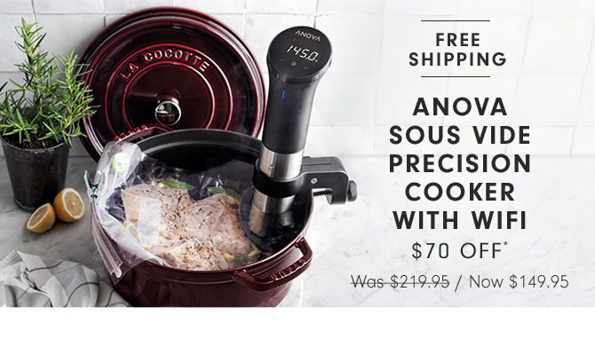 Anova Sous Vide Precision Cooker with WiFi $70 Off* Was $219.95 / Now $149.95