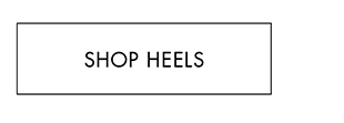 SHOP HEELS