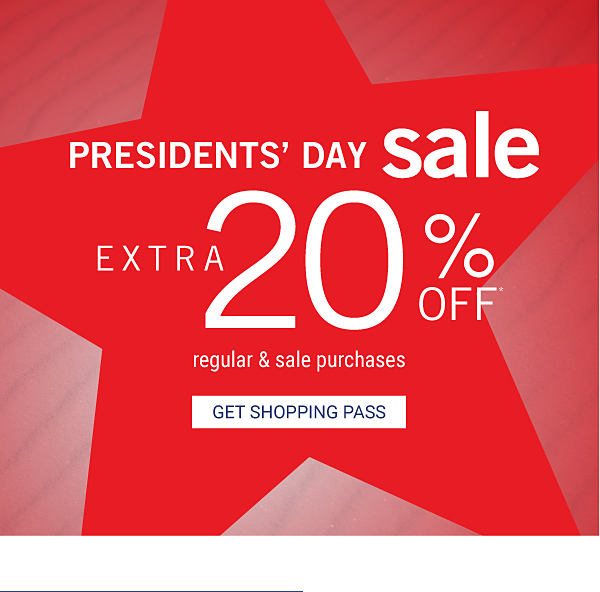 PRESIDENTS' DAY SALE - Extra 20% off* regular & sale purchases. Get Shopping Pass.