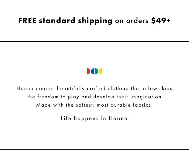 Life happens in Hanna. Free shipping on orders over forty nine dollars