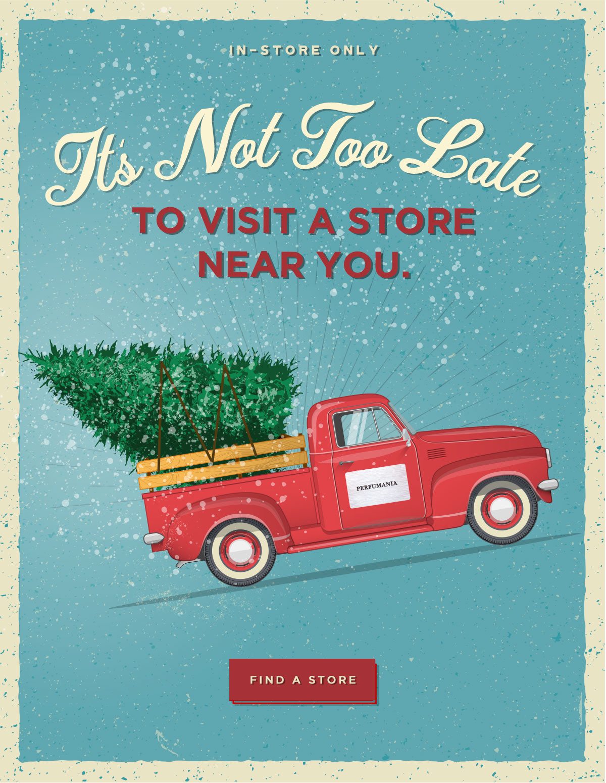 It's Not Too Late - To visit A Store Near You - Find A Store