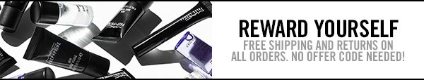 REWARD YOURSELF - FREE SHIPPING AND RETURNS ON ALL ORDERS. NO OFFER CODE NEEDED!