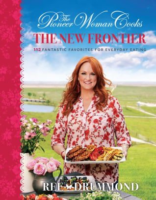 Book Cover Image: The Pioneer Woman Cooks: The New Frontier: 112 Fantastic Favorites for Everyday Eating by Ree Drummond