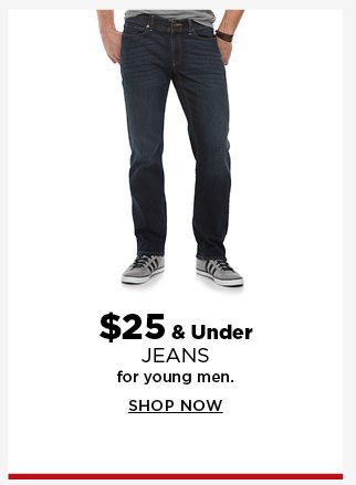 $25 and under jeans for young men. shop now.