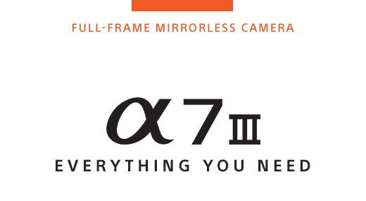 FULL-FRAME MIRRORLESS CAMERA | Alpha 7III EVERYTHING YOU NEED