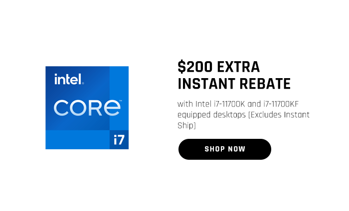 $200 EXTRA INSTANT REBATE with Intel i7-11700K and i7-11700KF equipped desktops [Excludes Instant Ship]