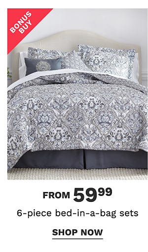 Bonus Buy! From 59.99 6PC Bed-in-a-Bag Sets - Shop Now