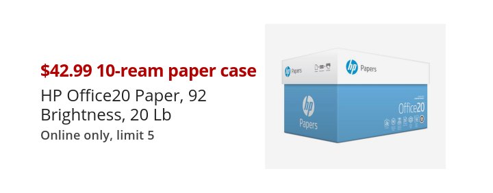 $42.99 10-ream paper case HP Office20 Paper, 92 Brightness, 20 Lb Online only, limit 5