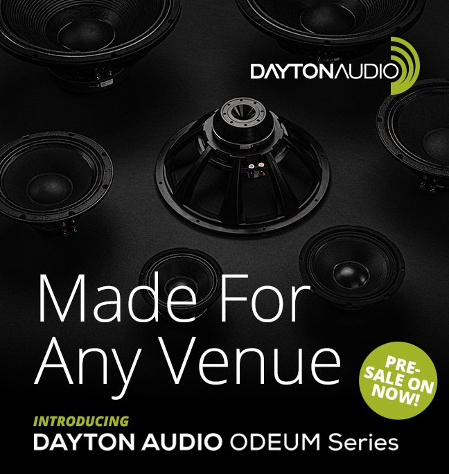 Made for any venue-- introducing the Dayton Audio ODEUM Series. PRE-SALE ON NOW!