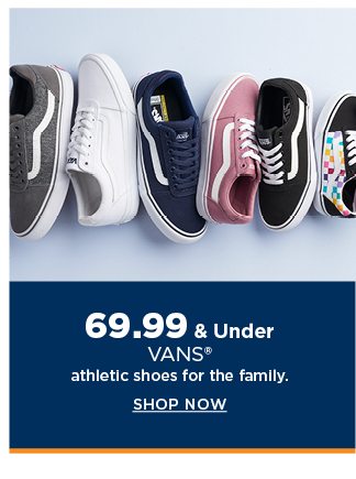 $69.99 & under vans for the family. shop now. 