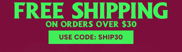 Free Shipping on orders over $30 use code: SHIP30