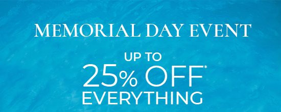 Memorial Day Event - up to 25% Off Everything*