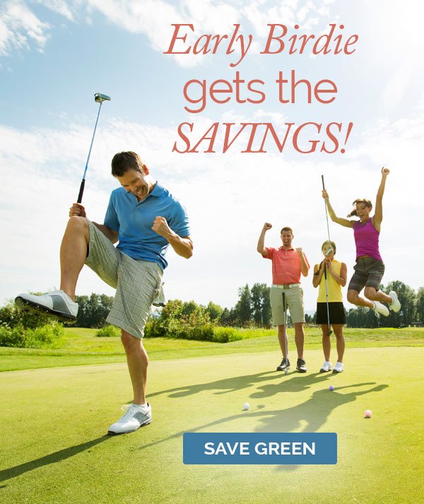 Early Birdie gets the savings!