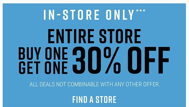 In-Store Only Entire Store Buy One Get One 30% off Find a Store