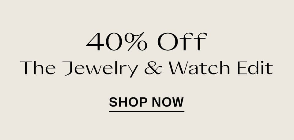 40% Off The Jewelry & Watch Edit