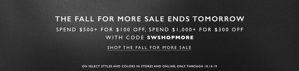 The fall for more sale ends tomorrow. Shop The Fall For More Sale
