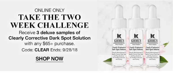 ONLINE ONLY - TAKE THE TWO WEEK CHALLENGE - Receive 3 deluxe samples of Clearly Corrective Dark Spot Solution with any $65 plus purchase. - Code: CLEAR Ends: 9/28/18 - SHOP NOW