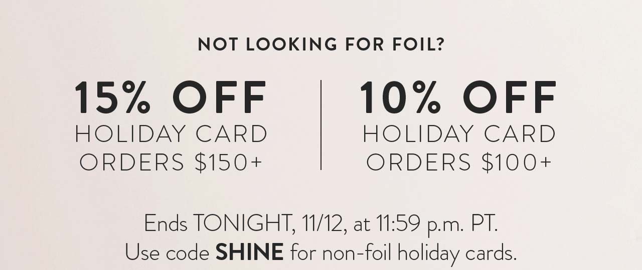 15% OFF Holiday Card Orders $150+ | 10% OFF Holiday Card Orders $100+