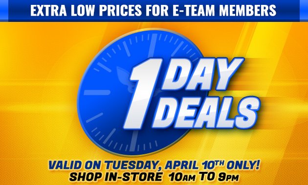 Extra Low Prices for E-Team Memembers | 1-Day Deals | Coupon Valid In-Store on Tuesday, April 10, 2018