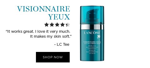 VISIONNAIRE YEUX 'It works great. I love it very much. It makes my skin soft.' -LC Tee SHOP NOW