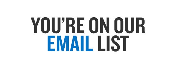 You're On Our Email List