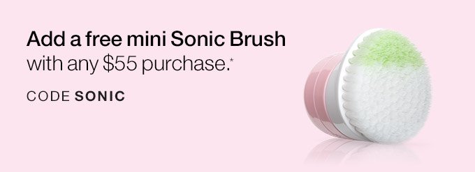 Add a free mini Sonic Brush with any $55 purchase.* CODE SONIC