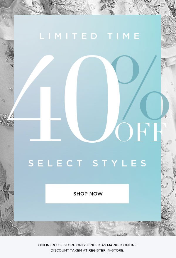 LIMITED TIME 40% Off Select Styles SHOP NOW > ONLINE & U.S. STORE ONLY. PRICED AS MARKED ONLINE. DISCOUNT TAKEN AT REGISTER IN-STORE.