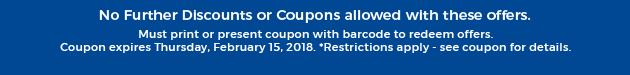 Must print or present coupon with barcode to redeem offers. Coupon Valid In-Store on Thursday, February 15, 2018. *Restrictions apply - see coupon for details.