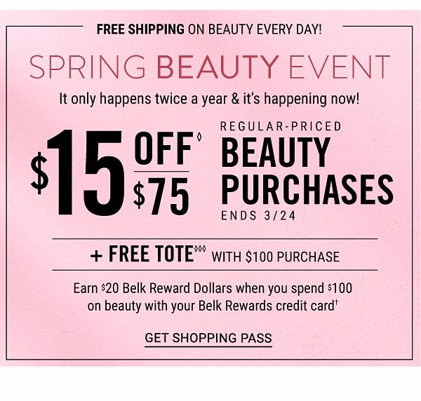 SPRING BEAUTY EVENT - It only happens twice a year & it's happening now through 3/31! Earn $20 in Belk Reward Dollars when you spend $100 | Earn $15 in Belk Bucks for every $75 you spend | Free tote with $100 beauty purchase. Get Shopping Pass.