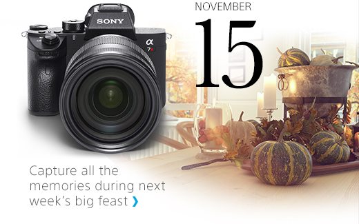 NOVEMBER 15 | Alpha 7R III Camera | Capture all the memories during next week's big feast