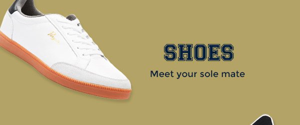 SHOES - Meet your sole mate 