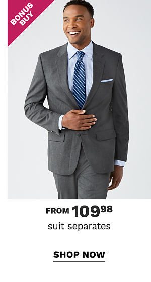 Bonus Buy - Suit separates from $109.98. Shop Now.