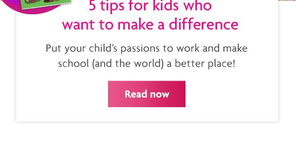 5 tips for kids who want to make a difference - Read now