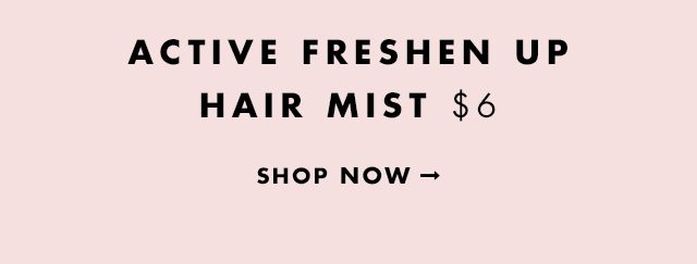 Active Freshen Up Hair Mist $6. Shop Now