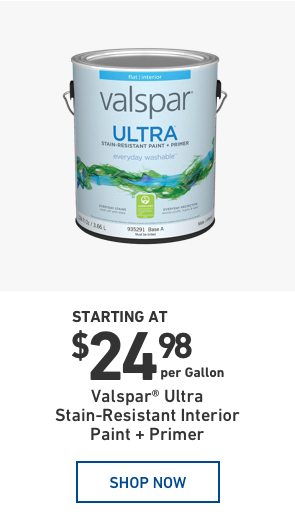 Valspar Ultra Stain-Resistant Interior Paint plus Primer starting at $24.98 per Gallon.