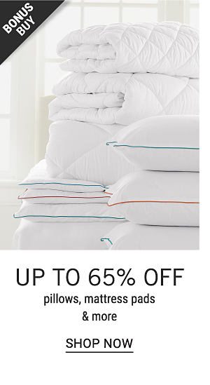 Bonus Buy - Up to 65% off pillows, mattress pads & more. Shop Now.