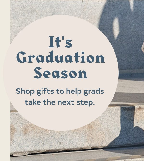 It's Graduation Season Shop gifts to ehlp grads take the next step